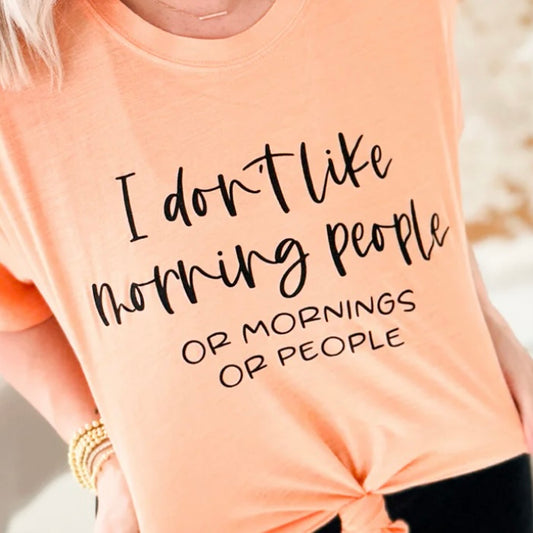 I Don’t Like Mornings or People Graphic Tee Graphic Tee