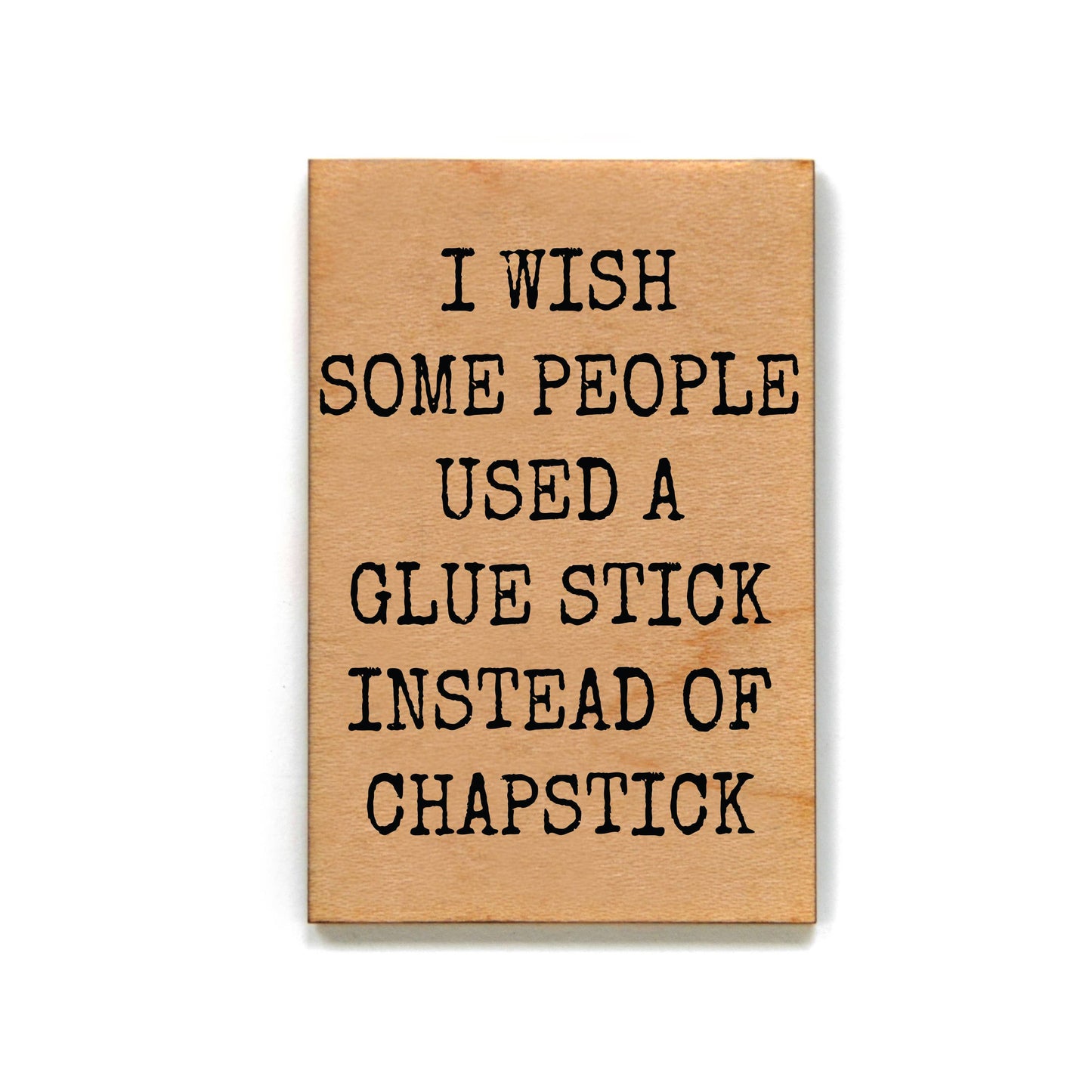 I Wish Some People - Funny Wooden Magnet