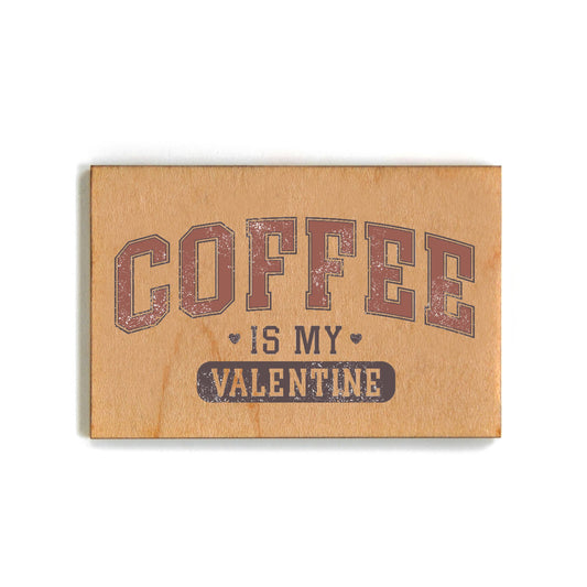 Coffee Is My Valentine - Valentines Day Wood Magnets