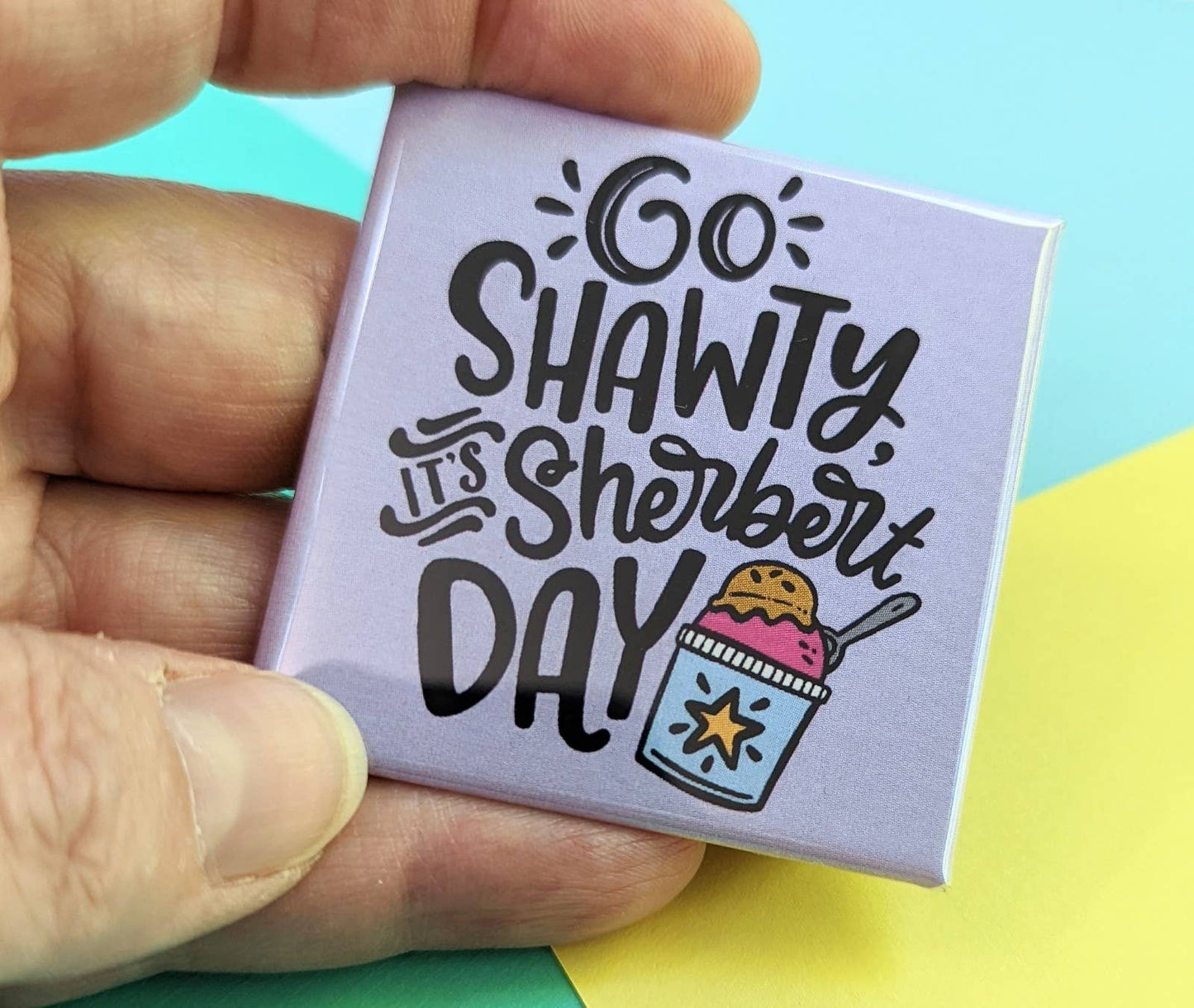 It's Sherbert Day Magnet