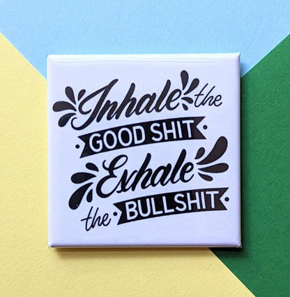 Inhale the Good Sh*t Magnet