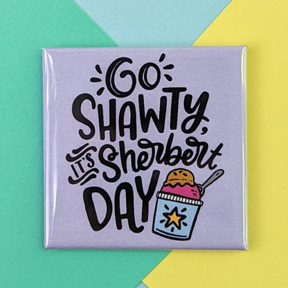 It's Sherbert Day Magnet