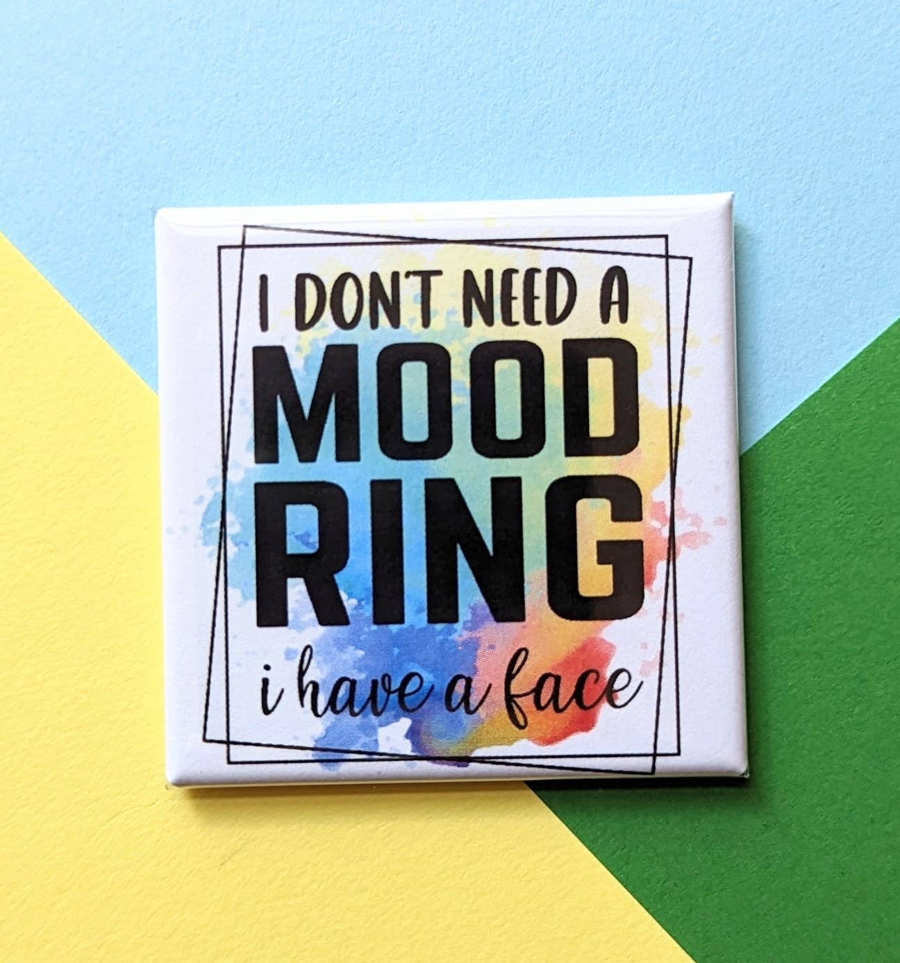 I Don't Need a Mood Ring Magnet