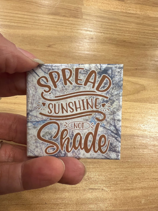 Spread Sunshine Not Shade Magnet