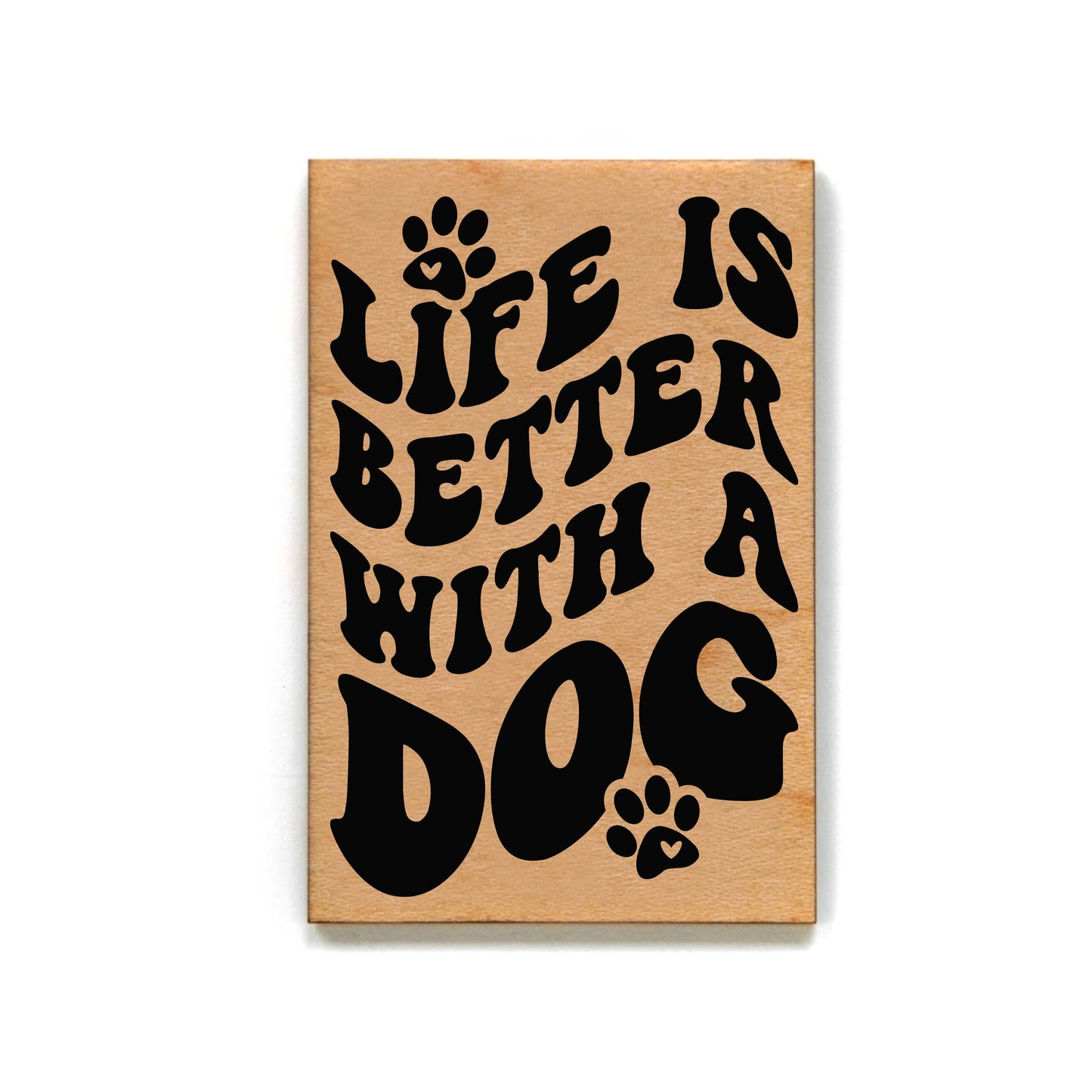 Life Is Better With A Dog - Wood Magnets
