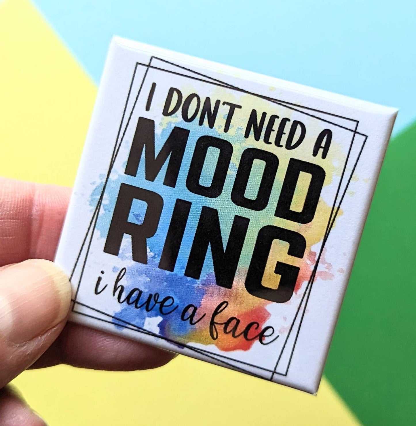 I Don't Need a Mood Ring Magnet