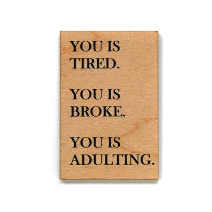 You Is Tired. You Is Broke. You Is Adulting - Funny Magnet