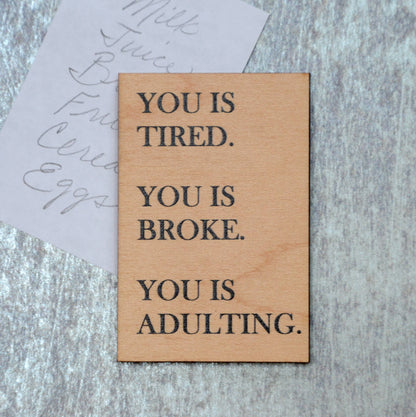 You Is Tired. You Is Broke. You Is Adulting - Funny Magnet