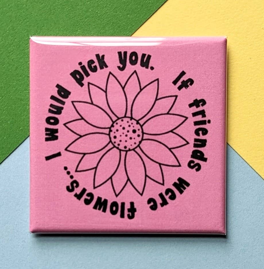 If Friends Were Flowers Magnet