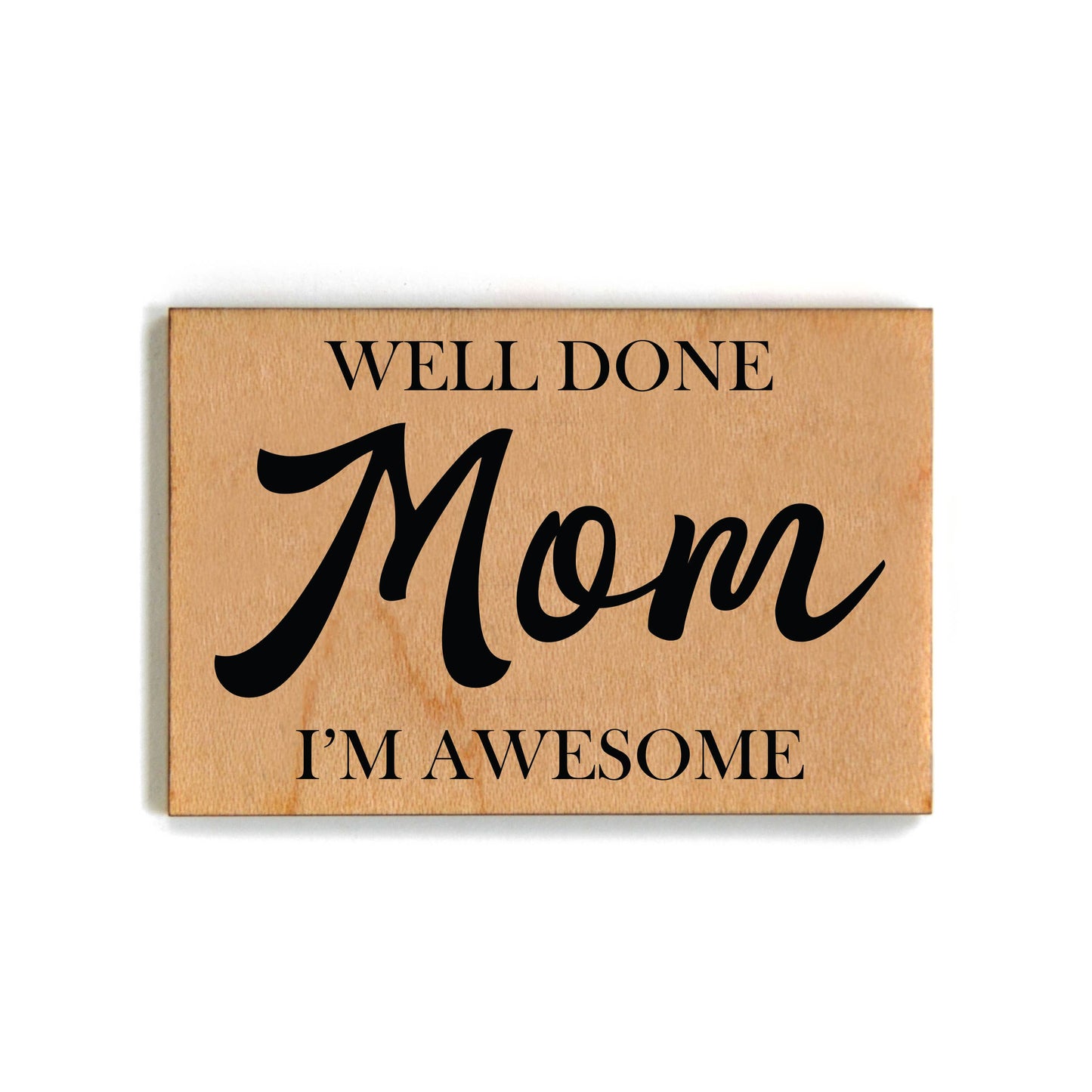 Well Done Mom I'm Awesome -Magnet